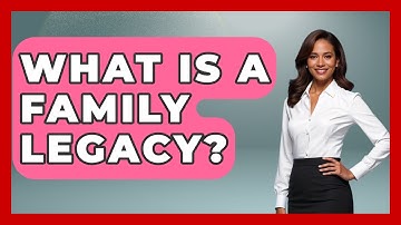 What Is A Family Legacy? - The Personal Growth Path