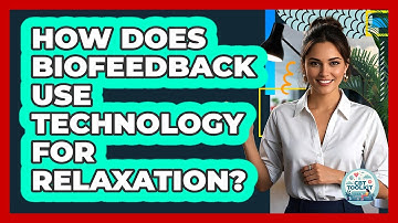 How Does Biofeedback Use Technology For Relaxation? - CBT Toolkit