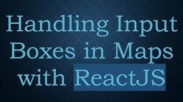 Handling Input Boxes in Maps with ReactJS