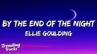 Ellie Goulding - By The End Of The Night (Lyrics)