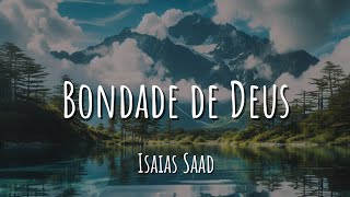 Bondade de Deus - Isaias Saad (Letra)