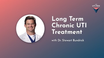 Long Term Chronic UTI Treatment: Chronic UTI Treatment, with Dr. Stewart Bundrick, Part 2