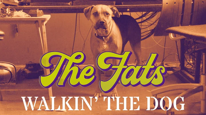 Walkin' The Dog - The Fats