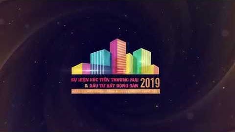 [Trailer] - Sự kiện xúc tiến thương mại & Đầu tư Bất động sản 2019
