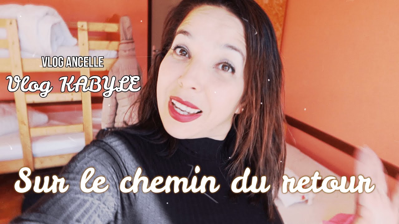 VLOG ANCELLE, le chemin du retour, vlog kabyle