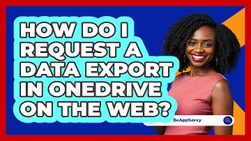 How do I request a data export in OneDrive on the web? - Be App Savvy