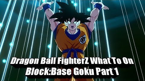 Dragon Ball FighterZ What To Do On Block:Base Goku Part 1