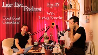 'Food Court Comedians' w/ Ludwig Benecke | The Lazy Eye Podcast Ep. 27