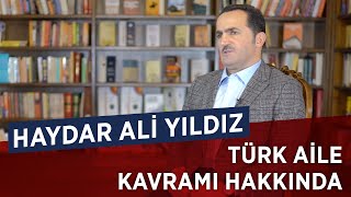Türk Aile Kavramı Hakkında Düşünceleriniz Haydar Ali Yıldız