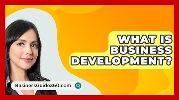 What Is Business Development? - BusinessGuide360.com