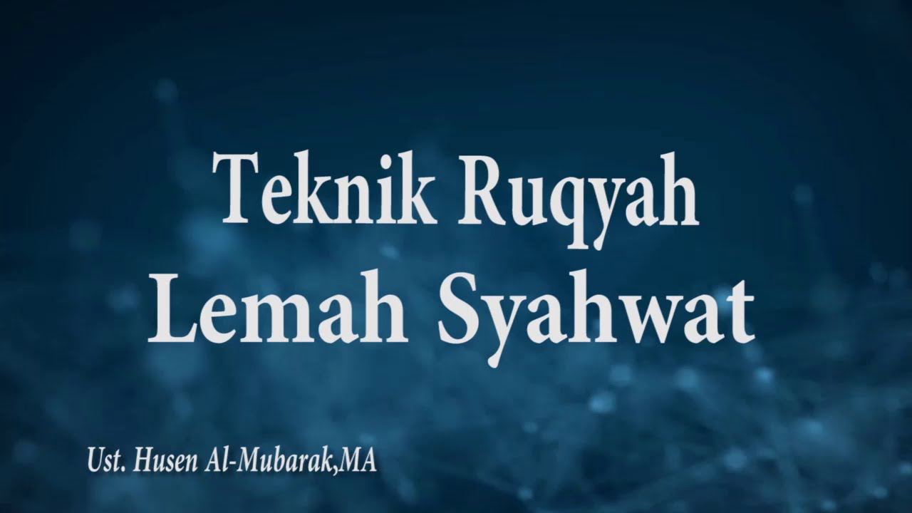 RUQYAH LEMAH SYAHWAT || Ust.Husen Al-Mubarak, MA