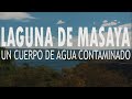 LAGUNA DE MASAYA | Un cuerpo de agua contaminado