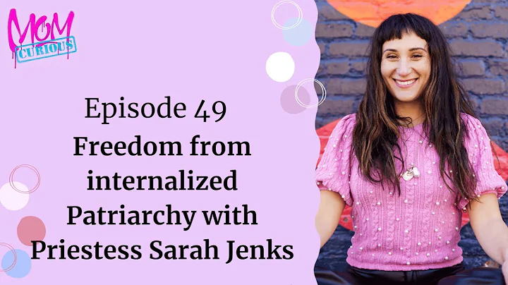 Episode 49: Freedom from internalized Patriarchy w...