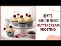 HOW TO MAKE PERFECT BUTTERCREAM FROSTING| FLUFFY SMOOTH BUTTERCREAM RECIPE & DETAILED GUIDE