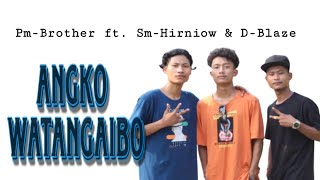 Angko Watangaibo [ Pm-Brother ft. Sm-Hirniow & D-Blaze ]