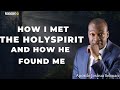 HOW I MET WITH THE HOLYSPIRIT AND HOW HE FOUND ME- Apostle Joshua Selman