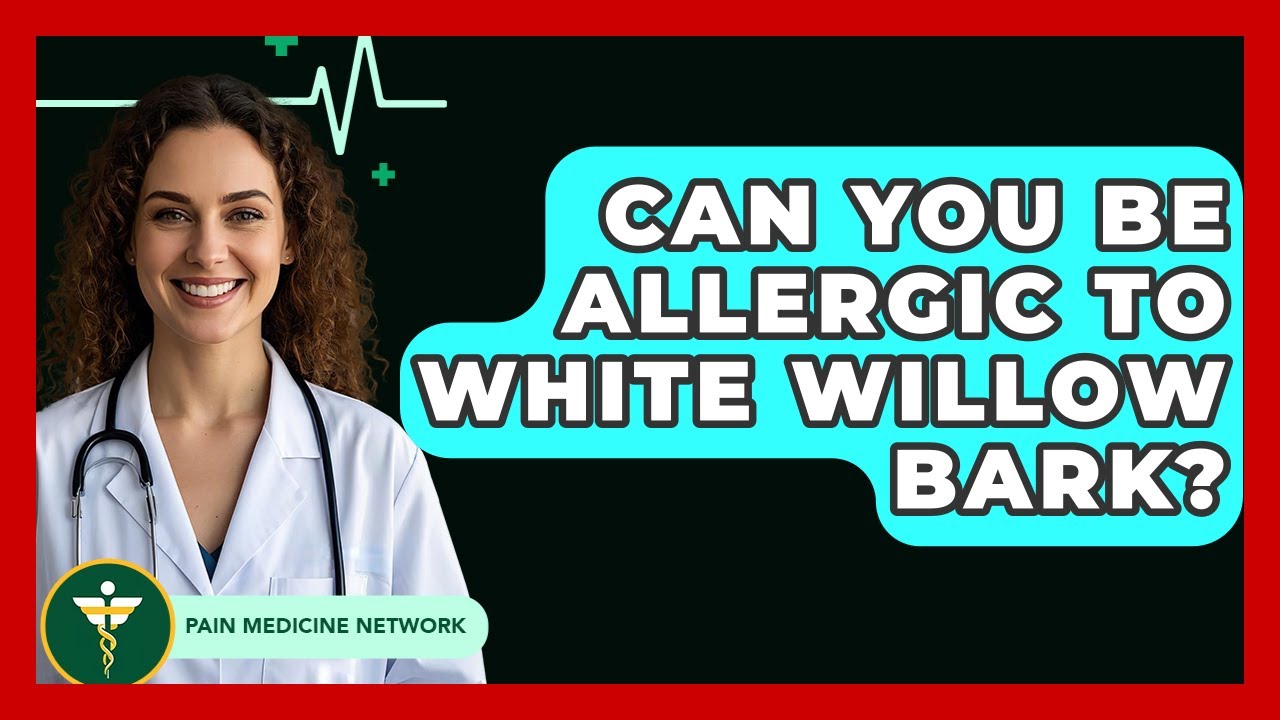 Can You Be Allergic To White Willow Bark? - Pain Medicine Network
