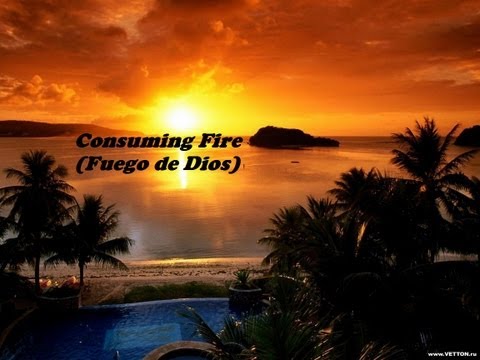Christ For The Nations: Consuming Fire (Fuego de Dios) - Lyrics