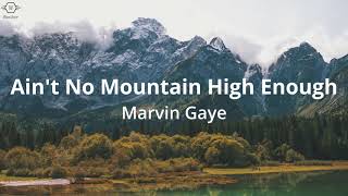 Video thumbnail of "Marvin Gaye - Ain't No Mountain High Enough (Lyrics)"