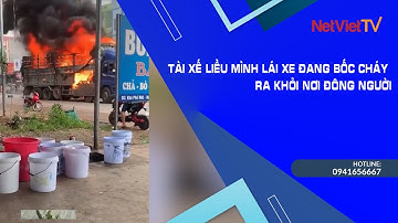 TÀI XẾ LIỀU MÌNH LÁI XE ĐANG BỐC CHÁY RA KHỎI NƠI ĐÔNG NGƯỜI