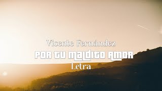 Vicente Fernández - Por Tu Maldito Amor - Letra