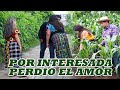 POR INTERESADA PERDIO EL AMOR *mira que pasa*