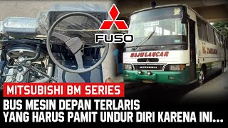 MITSUBISHI BM SERIES - BUS MESIN DEPAN TERLARIS NAMUN HARUS PAMIT UNDUR DIRI :(