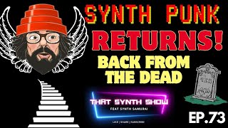 SYNTH PUNK IS BACK!!!!!!: THE DIGITAL RESURRECTION OF A SYNTH LEGEND | THAT SYNTH SHOW EP.73