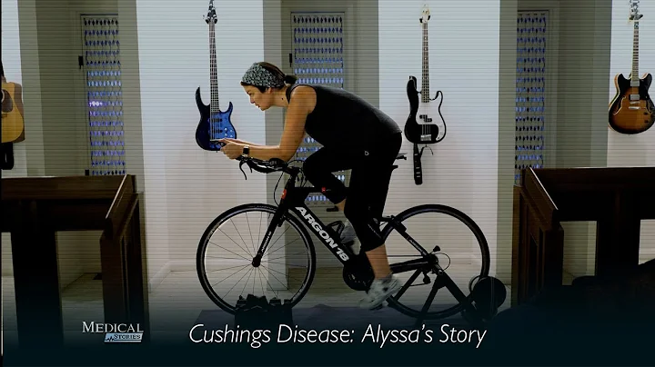 Medical Stories - Cushing's Disease: Alyssa's Story