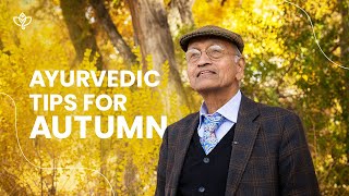 Ayurvedic Tips for Autumn with Vasant Lad