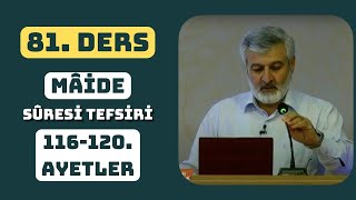 81. Ders | Mâide Sûresi (116-120) Tefsiri | Abdurrahman Ateş (Şubat-2013)