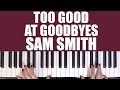 HOW TO PLAY: TOO GOOD AT GOODBYES - SAM SMITH