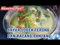 RESEP CARA MEMBUAT SAYUR LODEH TERONG KACANG PANJANG SEDERHANA - RESEP CARA MEMBUAT SAYUR LODEH TERONG KACANG PANJANG SEDERHANA