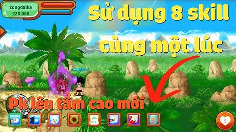 Zong1sao || Trải Nhiệm Phiên Bản Mới Cực Chất Sử Dụng Được 8 Skill Cùng Một Lúc - Ngọc Rồng Online