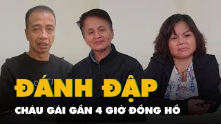 Bà Nội, Ông Dượng, Anh Trai Của Bà Nội Đánh Đập Cháu Gái Gần 4 Giờ Đồng Hồ