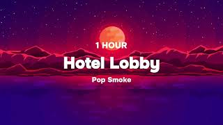 (Pop smoke)   Hotel Lobby 1 Hour Version