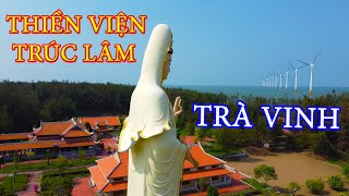 Thiền Viện Trúc Lâm Trà Vinh | Đẹp hùng vĩ gần biển Ba Động điện gió | 2022