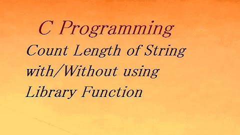 C Program to Count Length of String with/Without using Library Function