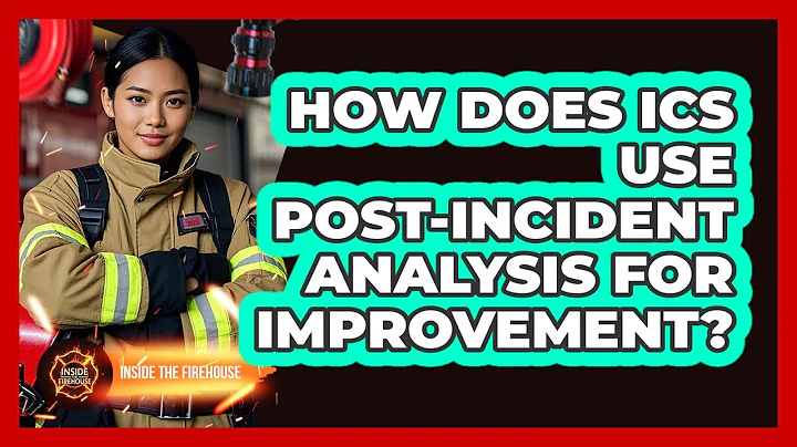 How Does ICS Use Post-incident Analysis For Improvement? - Inside the Firehouse