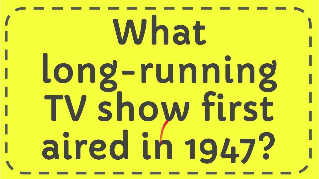 What long running TV show first aired in 1947? YouTube