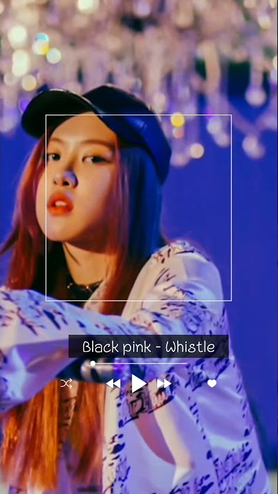 Listen to : Blackpink Whistle || MP4 × MP3 || ABD_as_Songster
