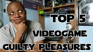 TOP 5 | Video Game Guilty Pleasures