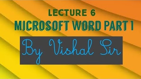 Lecture 6 MS Word part 1 by Vishal Sir