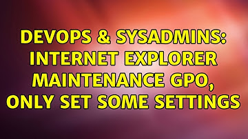 DevOps & SysAdmins: Internet Explorer Maintenance GPO, only set some settings