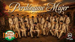 PERDONAME MUJER - BANDA DEGOLLADO
