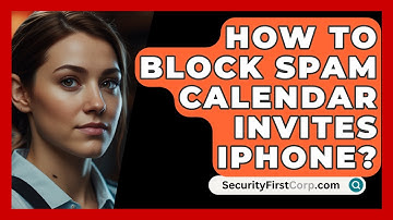 How To Block Spam Calendar Invites iPhone? - SecurityFirstCorp.com