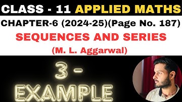 3 Example Sol l Chapter 6 l SEQUENCES AND SERIES l Class 11th Applied Maths l M L Aggarwal 2024-25