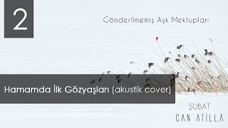 Can Atilla - Hamamda İlk Gözyaşları (akustik cover) Resimi