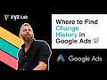 Where to find the Change History in your Google Ads Account