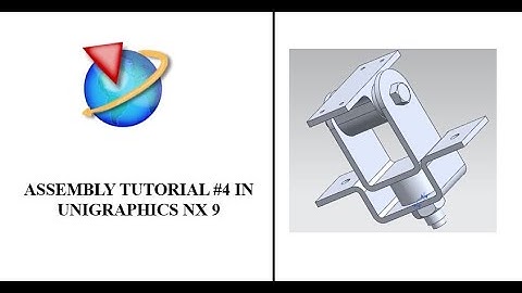 Assembly Tutorial #4 in Unigraphics NX9
